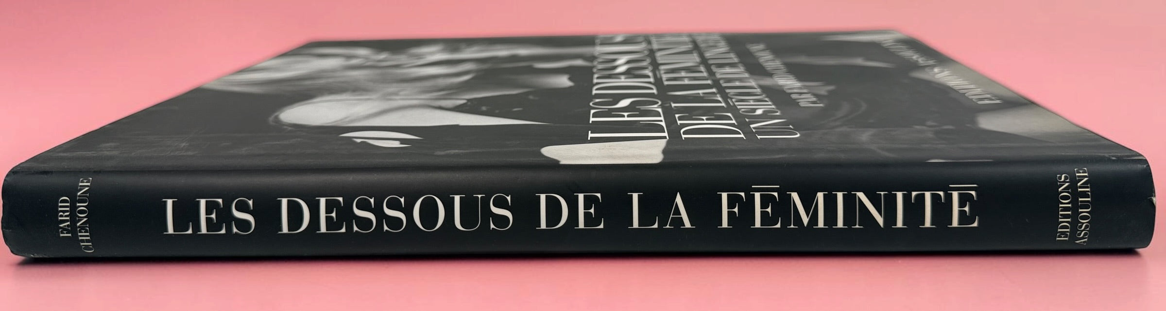 Farid Chenoune Les Dessous de la Féminité, Assouline 1998 hardcover. Illustrated French history of lingerie, corsetry and 20th-century fashion.