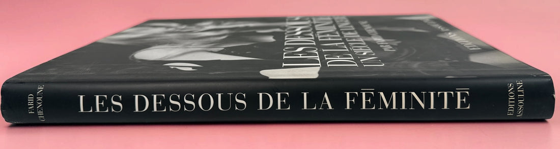 Farid Chenoune Les Dessous de la Féminité, Assouline 1998 hardcover. Illustrated French history of lingerie, corsetry and 20th-century fashion.