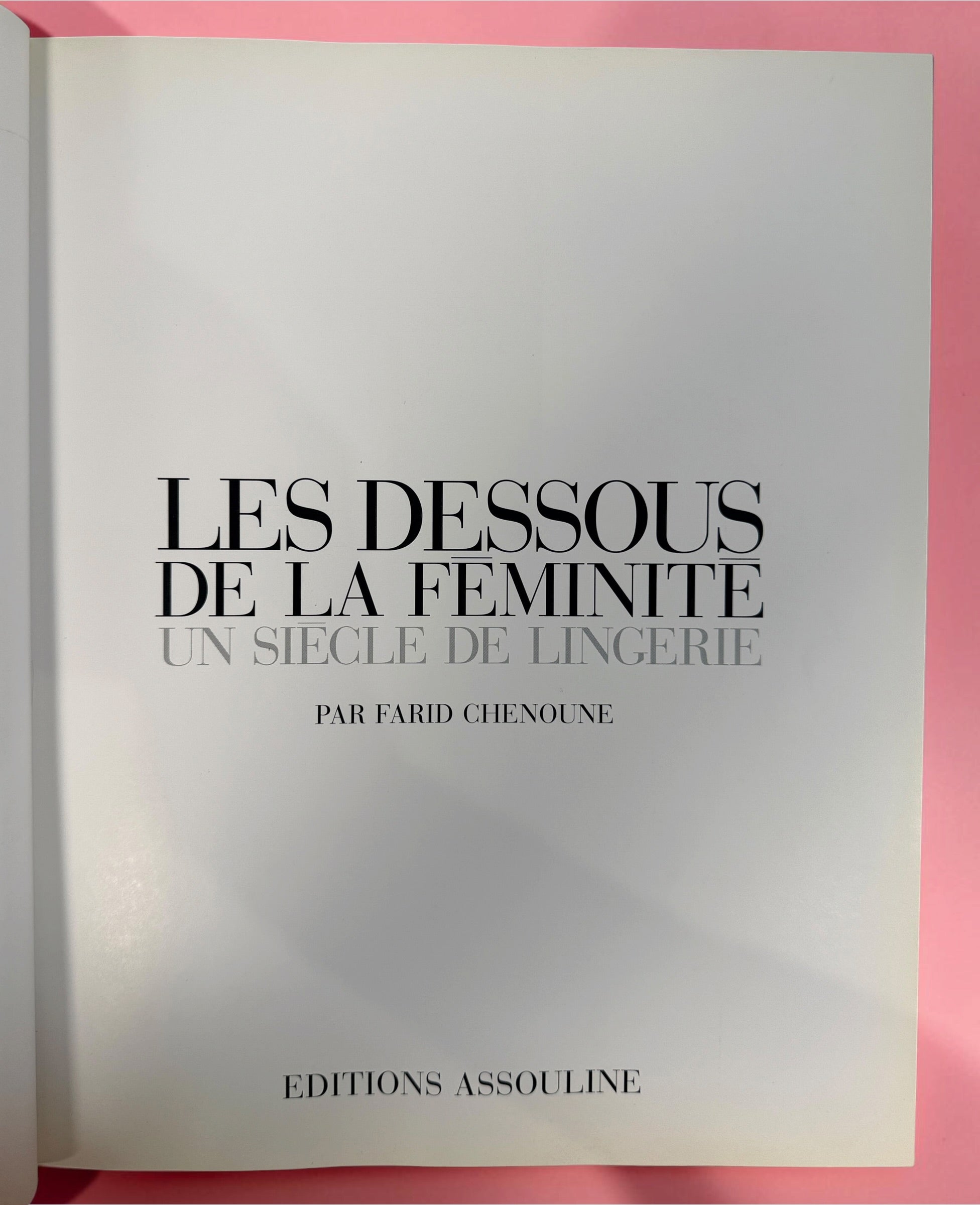 Farid Chenoune Les Dessous de la Féminité, Assouline 1998 hardcover. Illustrated French history of lingerie, corsetry and 20th-century fashion.