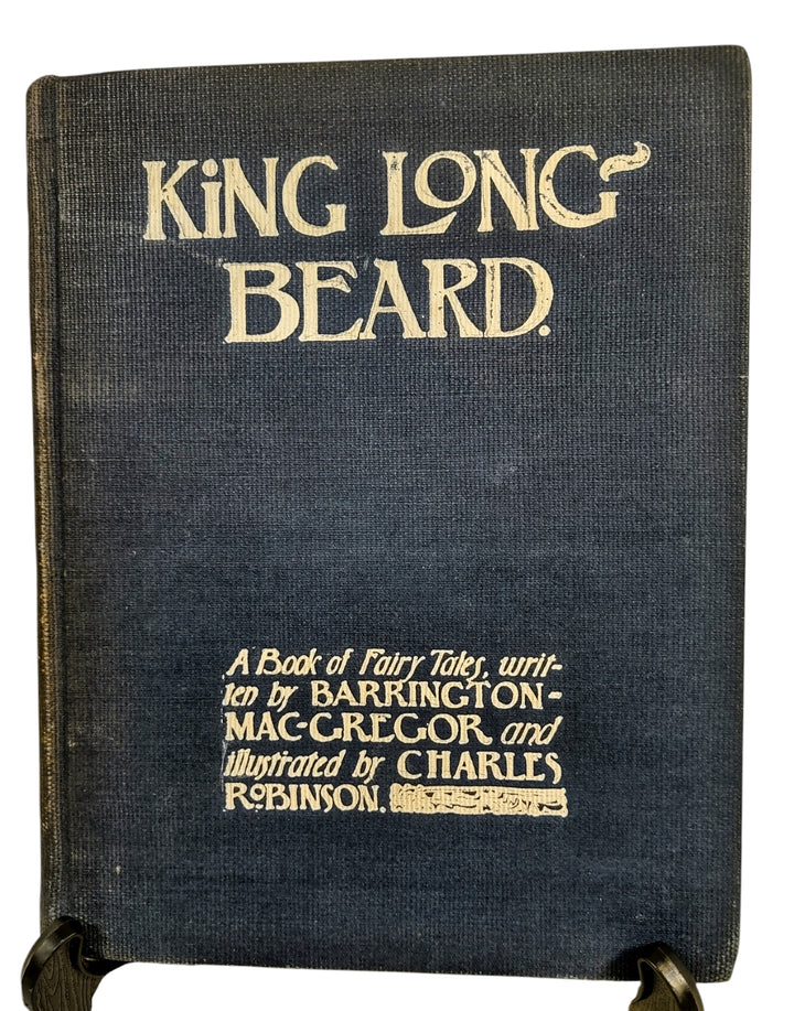 Antique King Longbeard fairy tale book by Barrington MacGregor, illustrated by Charles Robinson. Late-Victorian Golden Age children's literature.